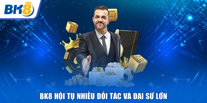 BK8 hội tụ nhiều đối tác và đại sứ lớn