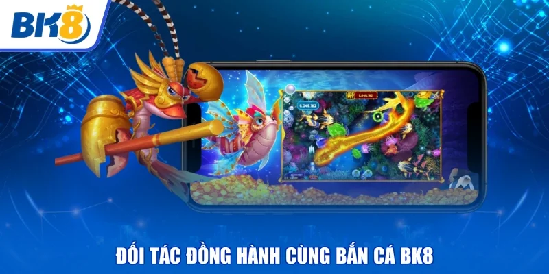 Đối tác đồng hành cùng bắn cá BK8