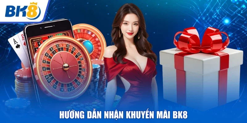 Hướng dẫn nhận khuyến mãi BK8
