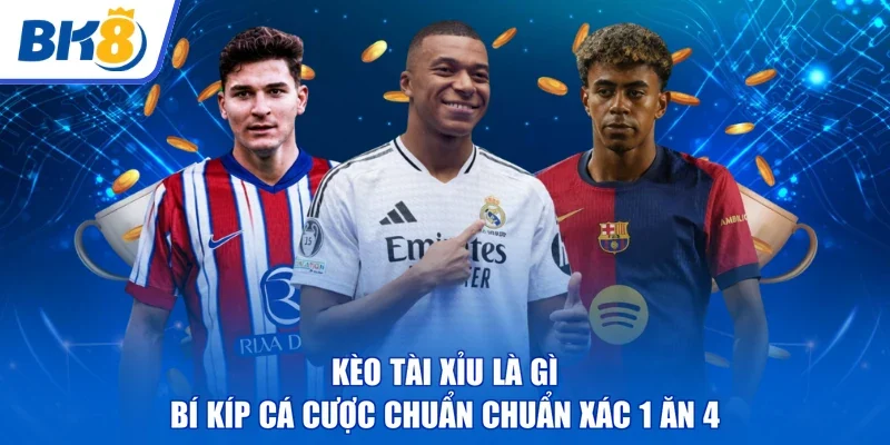 Kèo Tài Xỉu Là Gì | Bí Kíp Cá Cược Chuẩn Chuẩn Xác 1 Ăn 4